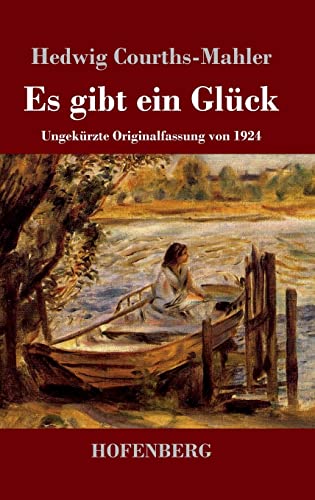 Es gibt ein Glück: Ungekürzte Originalfassung von 1924 Es gibt ein Glück: Ungekürzte Originalfassung von 1924