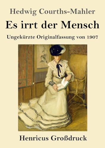 Es irrt der Mensch (Großdruck): Ungekürzte Originalfassung von 1907