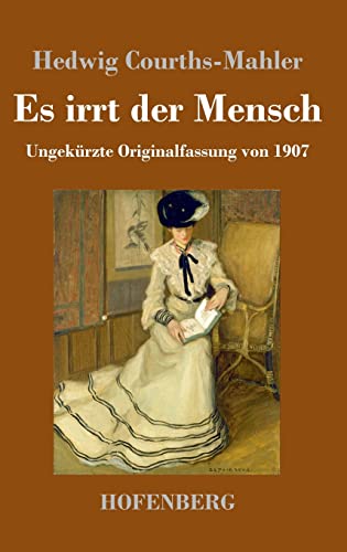 Es irrt der Mensch: Ungekürzte Originalfassung von 1907 Es irrt der Mensch: Ungekürzte Originalfassung von 1907