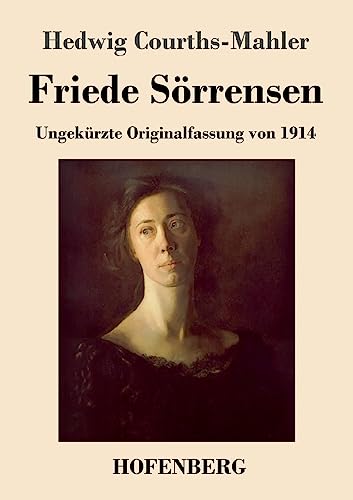 Friede Sörrensen: Ungekürzte Originalfassung von 1914