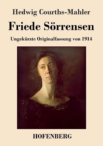 Friede Sörrensen: Ungekürzte Originalfassung von 1914 Friede Sörrensen: Ungekürzte Originalfassung von 1914
