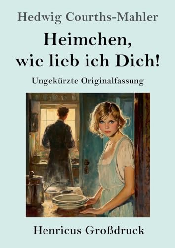 Heimchen, wie lieb ich Dich! (Großdruck): Ungekürzte Originalfassung von Henricus