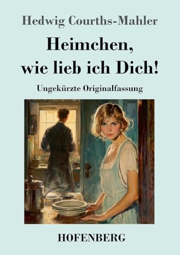 Heimchen, wie lieb ich Dich!: Ungekürzte Originalfassung von Hofenberg