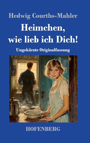 Heimchen, wie lieb ich Dich!: Ungekürzte Originalfassung von Hofenberg