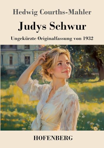Judys Schwur: Ungekürzte Originalfassung von 1932 Judys Schwur: Ungekürzte Originalfassung von 1932 von Hofenberg