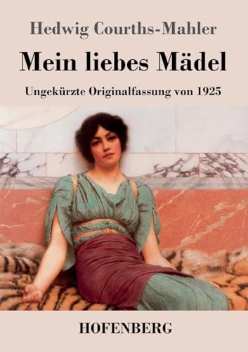 Mein liebes Mädel: Ungekürzte Originalfassung von 1925 Mein liebes Mädel: Ungekürzte Originalfassung von 1925 von Hofenberg