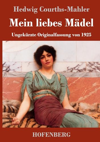 Mein liebes Mädel: Ungekürzte Originalfassung von 1925 Mein liebes Mädel: Ungekürzte Originalfassung von 1925 von Hofenberg