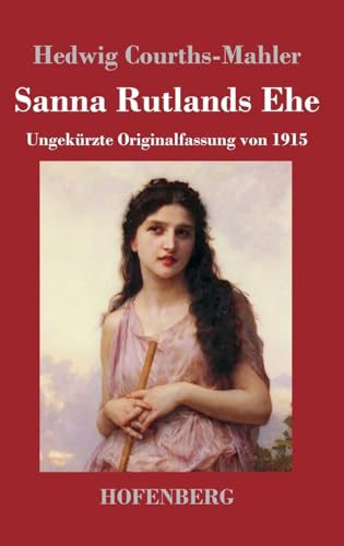 Sanna Rutlands Ehe: Ungekürzte Originalfassung von 1915 Sanna Rutlands Ehe: Ungekürzte Originalfassung von 1915 von Hofenberg