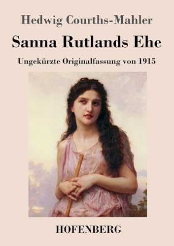 Sanna Rutlands Ehe: Ungekürzte Originalfassung von 1915 Sanna Rutlands Ehe: Ungekürzte Originalfassung von 1915 von Hofenberg