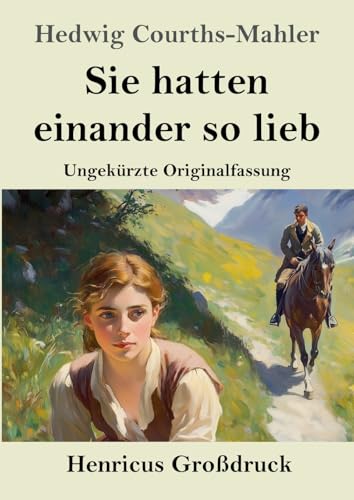 Sie hatten einander so lieb (Großdruck): Ungekürzte Originalfassung von Henricus
