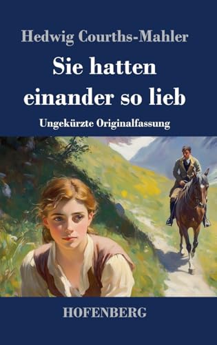 Sie hatten einander so lieb: Ungekürzte Originalfassung Sie hatten einander so lieb: Ungekürzte Originalfassung von Hofenberg