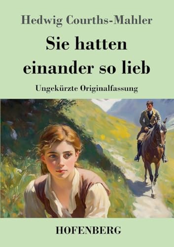 Sie hatten einander so lieb: Ungekürzte Originalfassung Sie hatten einander so lieb: Ungekürzte Originalfassung von Hofenberg