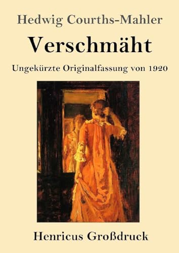 Verschmäht (Großdruck): Ungekürzte Originalfassung von 1920 von Henricus