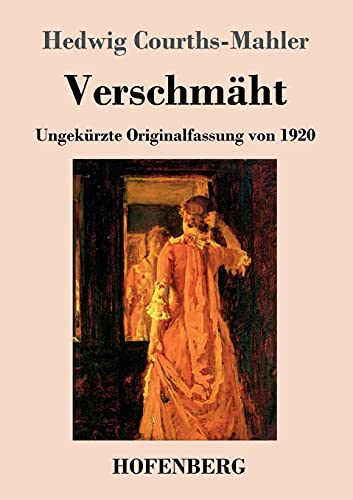 Verschmäht: Ungekürzte Originalfassung von 1920 Verschmäht: Ungekürzte Originalfassung von 1920