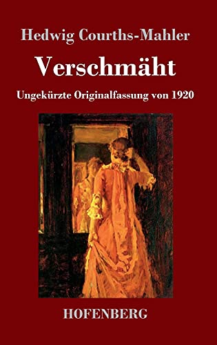 Verschmäht: Ungekürzte Originalfassung von 1920 Verschmäht: Ungekürzte Originalfassung von 1920