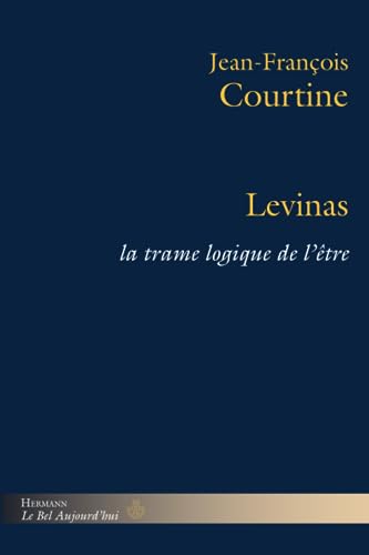 Levinas: La trame logique de l'être (HR.BEL AUJOURD')
