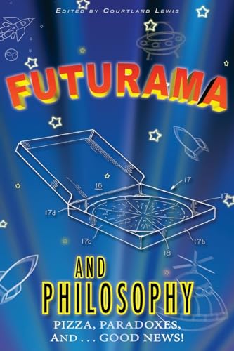 Futurama and Philosophy: Pizza, Paradoxes, and...Good News! von CREATESPACE