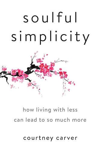 Soulful Simplicity: How Living with Less Can Lead to So Much More von Tarcher