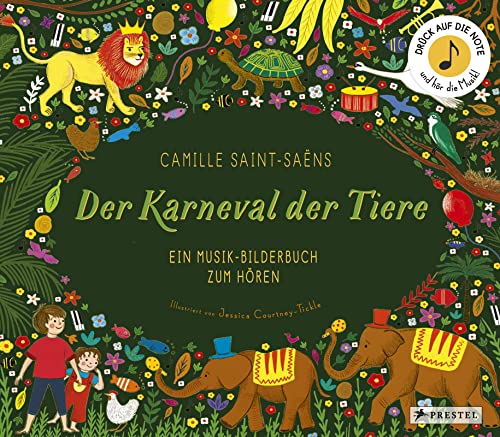 Camille Saint-Saëns. Der Karneval der Tiere: Ein Musik-Bilderbuch zum Hören mit 10 Soundmodulen. Für Kinder ab 4 Jahren (Prestel junior Sound-Bücher, Band 6)