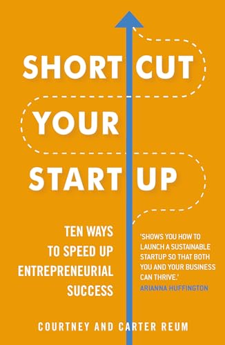 Shortcut Your Startup: Ten Ways to Speed Up Entrepreneurial Success von Random House UK Ltd