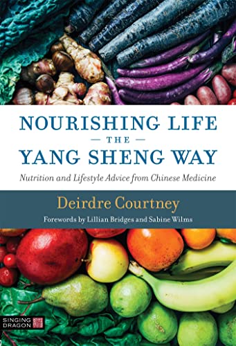Nourishing Life the Yang Sheng Way: Nutrition and Lifestyle Advice from Chinese Medicine Nourishing Life the Yang Sheng Way: Nutrition and Lifestyle Advice from Chinese Medicine