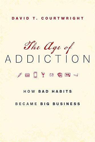 The Age of Addiction: How Bad Habits Became Big Business von Belknap Press