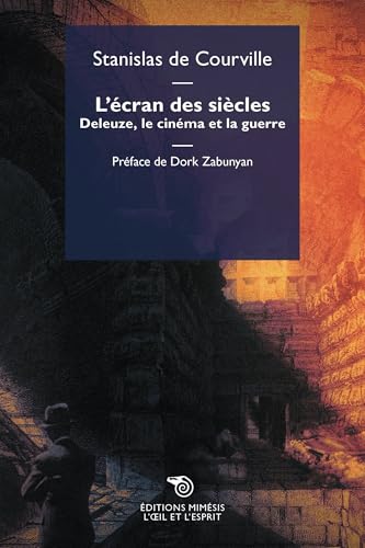 L'écran des siècles. Deleuze, le cinéma et la guerre (L' oeil et l'esprit) von Mimesis