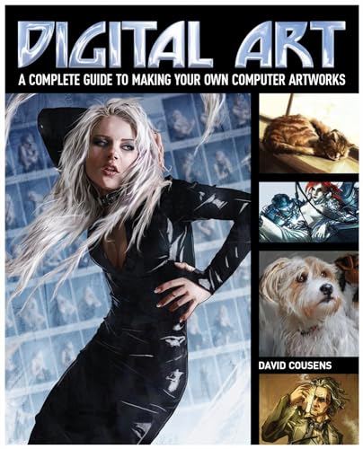 Digital Art: A Complete Guide to Making Your Own Computer Artworks