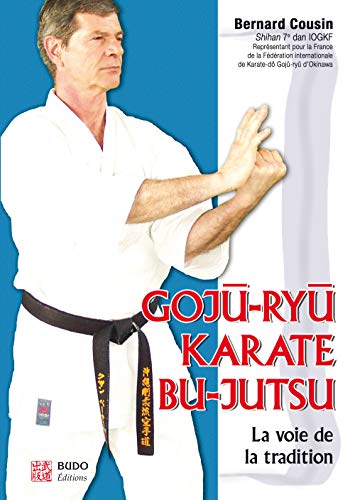 Goju-ryu karaté bu-jutsu: La voie de la tradition von Budo