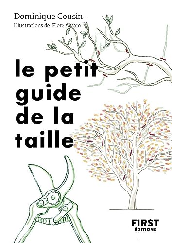 Le Petit Guide de la taille: Bien tailler ses arbres et ses arbustres von FIRST