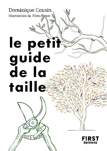 Le Petit Guide de la taille: Bien tailler ses arbres et ses arbustres