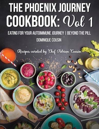 The Phoenix Journey Cookbook: Eating For Your Autoimmune Journey | Beyond the Pill von Dominique Cousin