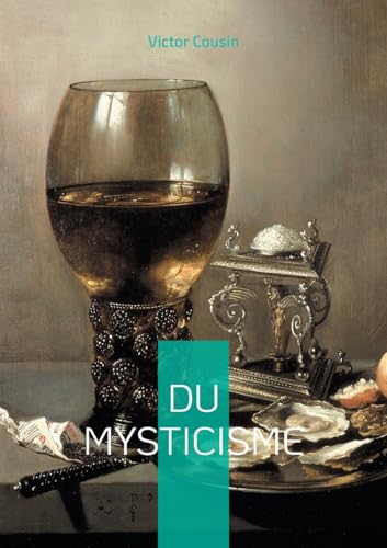 Du mysticisme: Explorez les profondeurs de l'expérience mystique à travers le prisme du rationalisme éclectique et de l'histoire spirituelle Du mysticisme: Explorez les profondeurs de l'expérience mystique à travers le prisme du rationalisme éclectique et de l'histoire spirituelle von BoD – Books on Demand – Frankreich