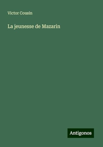 La jeunesse de Mazarin La jeunesse de Mazarin von Antigonos Verlag