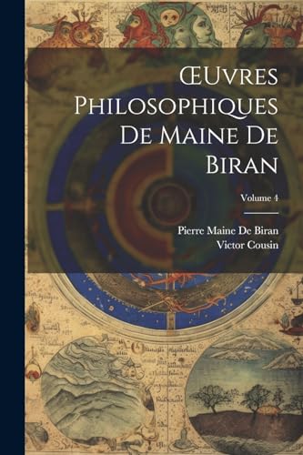 OEuvres Philosophiques De Maine De Biran; Volume 4 von Legare Street Press
