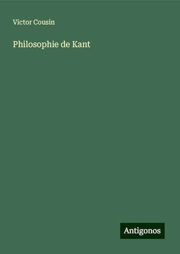 Philosophie de Kant Philosophie de Kant von Antigonos Verlag