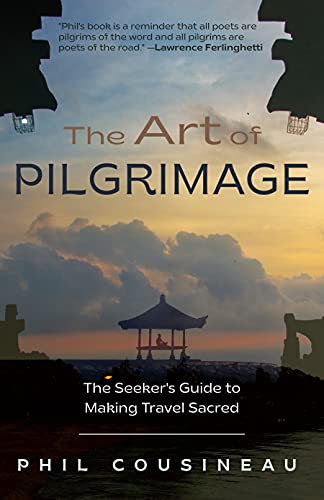 Art of Pilgrimage: The Seeker's Guide to Making Travel Sacred