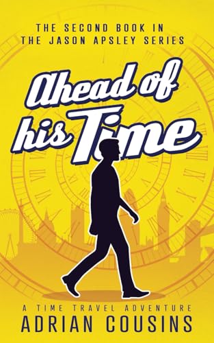 Ahead of his Time: A Time Travel Adventure (The Jason Apsley Series, Band 2) von Independently published