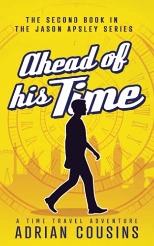 Ahead of his Time: A Time Travel Adventure (The Jason Apsley Series, Band 2)