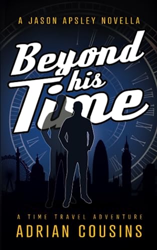 Beyond his Time: A Time Travel Novella (The Jason Apsley Series) von Independently published