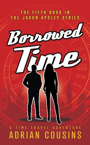 Borrowed Time: A Time Travel Adventure (The Jason Apsley Series, Band 5) von Independently published