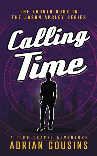 Calling Time: A Time Travel Adventure (The Jason Apsley Series, Band 4) von Independently published