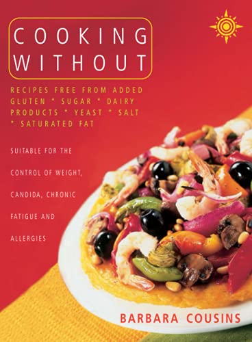Cooking Without: All recipes free from added gluten, sugar, dairy produce, yeast, salt and saturated fat von imusti