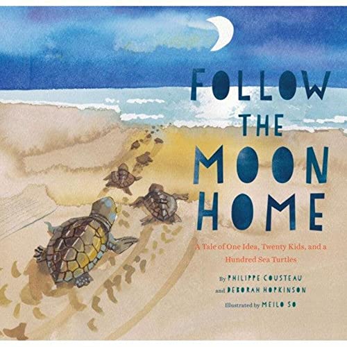 Follow the Moon Home: A Tale of One Idea, Twenty Kids, and a Hundred Sea Turtles von Chronicle Books