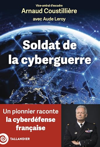 Soldat de la cyberguerre: Un pionnier raconte la cyberdéfense française von TALLANDIER