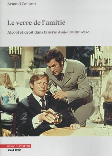 Le verre de l'amitié: Alcool et droit dans la série Amicalement vôtre Le verre de l'amitié: Alcool et droit dans la série Amicalement vôtre von MARE MARTIN