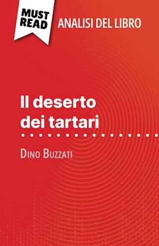 Il deserto dei tartari di Dino Buzzati (Analisi del libro): Analisi completa e sintesi dettagliata del lavoro von MustRead (IT)
