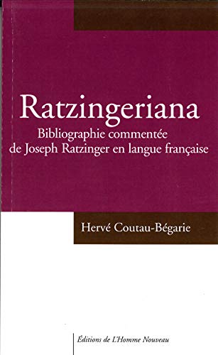 Ratzingeriana : bibliographie commentée de Joseph Ratzinger: Bibliographie commentée de Joseph Ratzinger en langue française von HOMME NOUVEAU