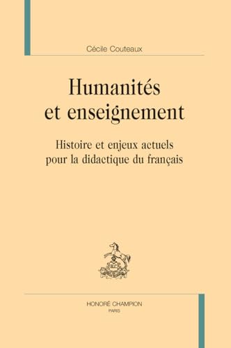 Humanités et enseignement. Histoire et enjeux actuels pour la didactique du français von Champion