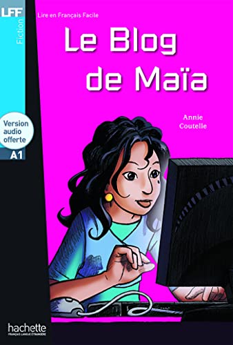Le blog de Maia - Livre + downloadable audio: (A1) (Lire en français facile Fiction A1) von Hachette Fle
